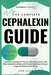 The Complete Cephalexin Guide: A Detailed Treatment for UTIs, Ear Infections, Sinusitis, and Other Bacterial Conditions with Practical Guidance on Do by Jean Lizah