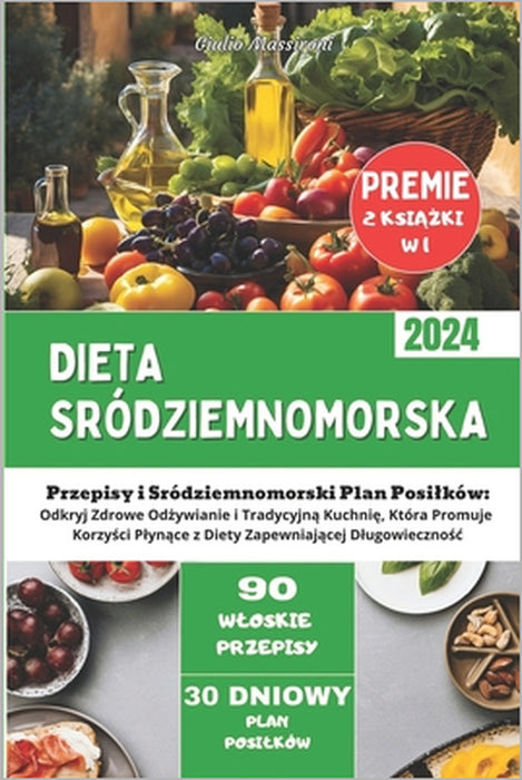 Dieta Sródziemnomorska: Przepisy i Sródziemnomorski Plan Posilków: Odkryj Zdrowe Odżywianie i Tradycyjną Kuchnię, Która Promuje by Giulio Massironi