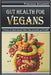 Gut Health for Vegans: A Focus on Plant-based Diets that Promote Gut Health by Precious Anusiem