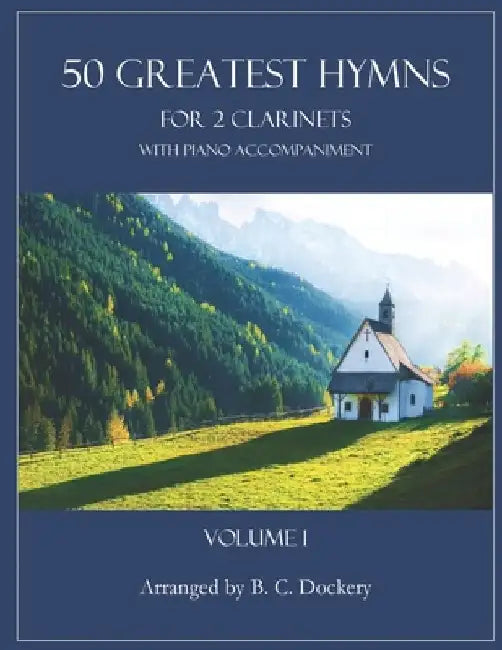 50 Greatest Hymns for 2 Clarinets with Piano Accompaniment: Volume 1 by B. C. Dockery