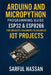Arduino and MicroPython Programming Guide: ESP32 & ESP8266 for Absolute Beginners to Advanced IoT Projects by Sarful Hassan