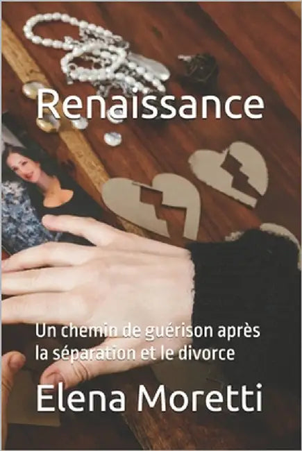 Renaissance: Un chemin de guérison après la séparation et le divorce by Moretti, Elena