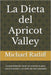 La Dieta del Apricot Valley: Comprendiendo cómo se controla el peso con la nutrición y un estilo de vida saludable by Michael W. Ratliff
