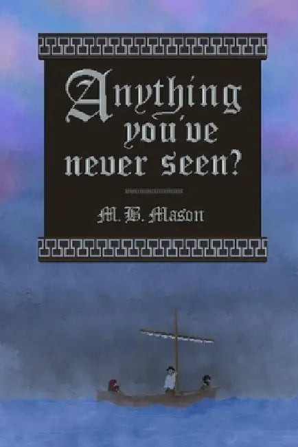 Anything You've Never Seen? by M. B. Mason