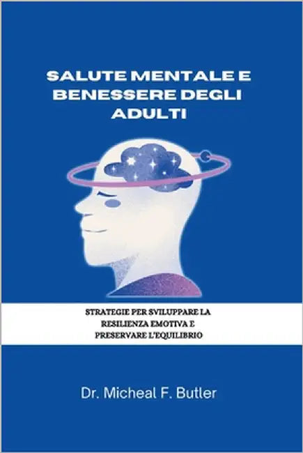 Salute Mentale E Benessere Degli Adulti: Strategie Per Sviluppare La Resilienza Emotiva E Preservare l'Equilibrio by Butler, Michael F.