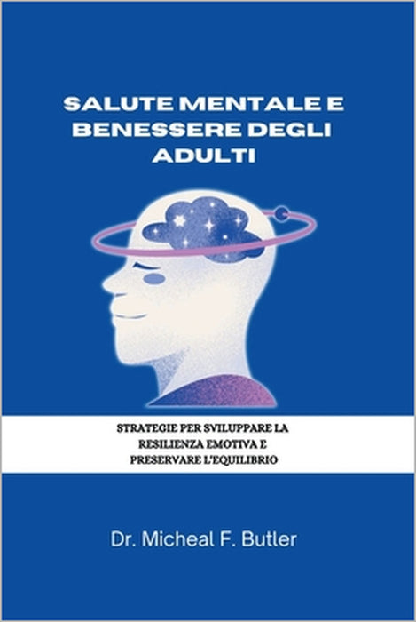 Salute Mentale E Benessere Degli Adulti: Strategie Per Sviluppare La Resilienza Emotiva E Preservare l'Equilibrio by Michael F. Butler