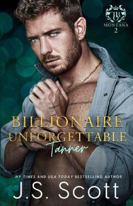 Billionaire Unforgettable Tanner: (Montana Billionaires #2) by J. S. Scott