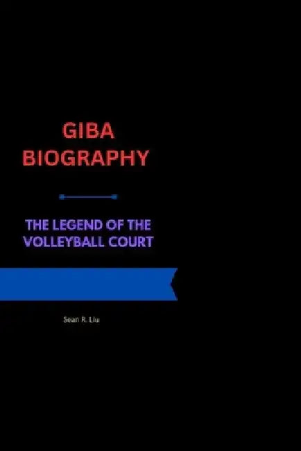 Giba Biography: The Legend of the Volleyball Court by Sean R. Liu