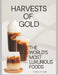 Harvests of Gold: The World's Most Luxurious Foods by T. Vijayan Babu
