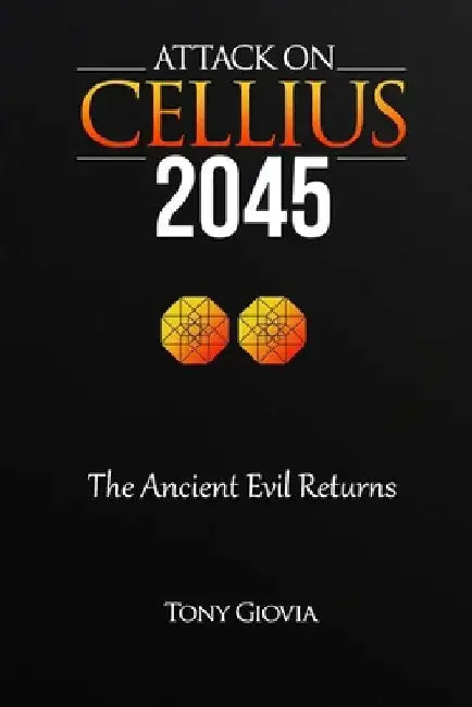 Attack on Cellius - 2045: The Ancient Evil Returns by Tony Giovia