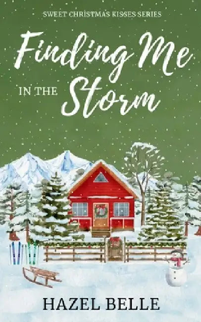 Finding Me In The Storm: A Small Town Holiday Clean Romance (Sweet Christmas Kisses Series) by Hazel Belle