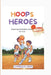 Hoops Heroes: Inspiring Basketball Stories for Kids by Charles R. Sena