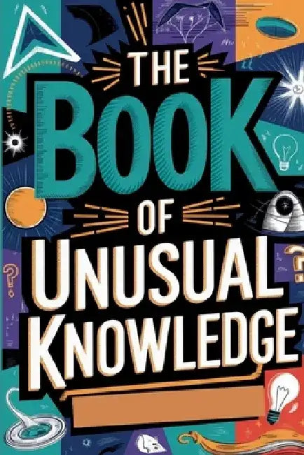 The Book of Unusual Knowledge: A Journey Through Fascinating Facts, Strange Phenomena, and Odd Curiosities by Gerald H. Rowden