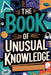 The Book of Unusual Knowledge: A Journey Through Fascinating Facts, Strange Phenomena, and Odd Curiosities by Gerald H. Rowden