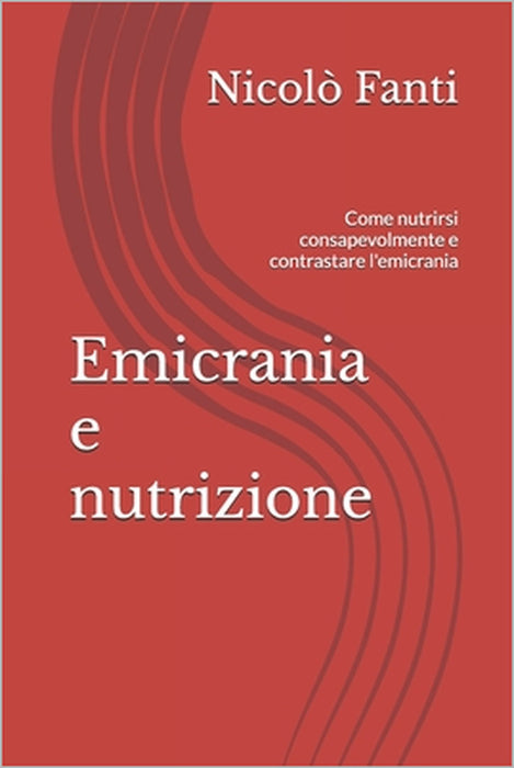 Emicrania e nutrizione: Come nutrirsi consapevolmente e contrastare l'emicrania by Nicolò Fanti