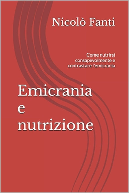 Emicrania e nutrizione: Come nutrirsi consapevolmente e contrastare l'emicrania by Nicolò Fanti