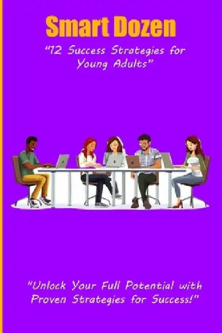 Smart Dozen: 12 Success Strategies for Young Adults by Clarence E. Riley