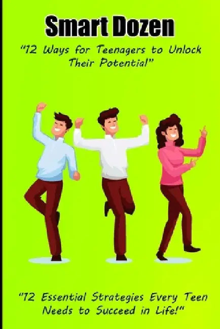 Smart Dozen: 12 Ways for Teenagers to Unlock Their Potential by Clarence E. Riley