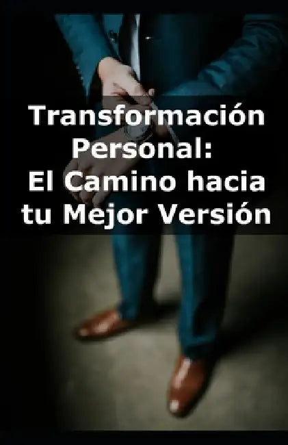 Transformación Personal: El Camino hacia tu Mejor Versión by Autoayuda Vital
