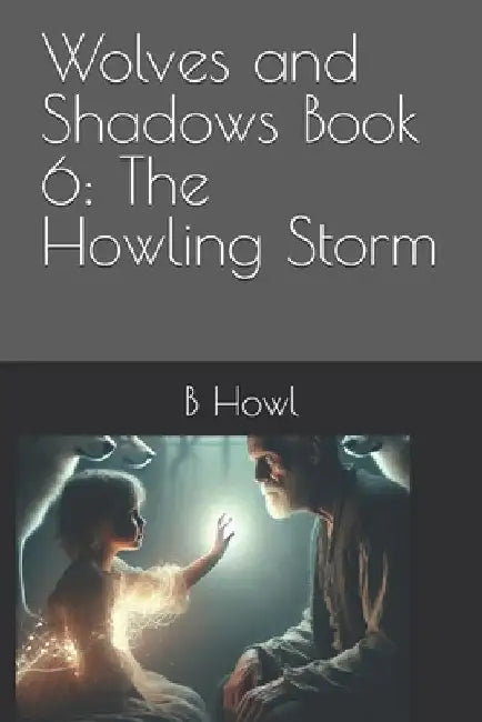 Wolves and Shadows Book 6: The Howling Storm by Monnie Henry