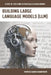 Building Large Language Models (LLM): A Step-by-Step Guide to Practical LLM Development by Morteza Saberikamarposhti