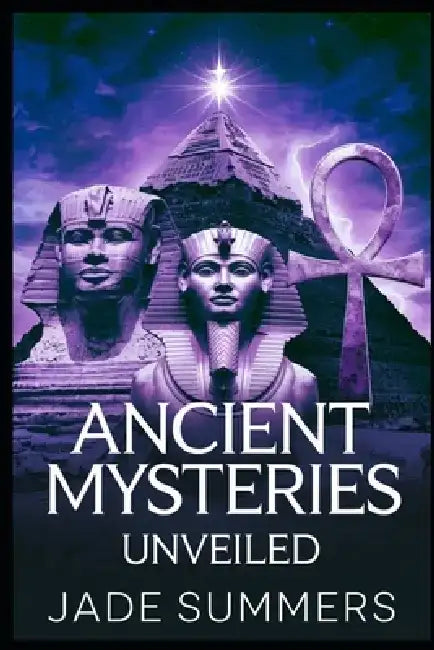 Ancient Mysteries Unveiled by Jade Summers