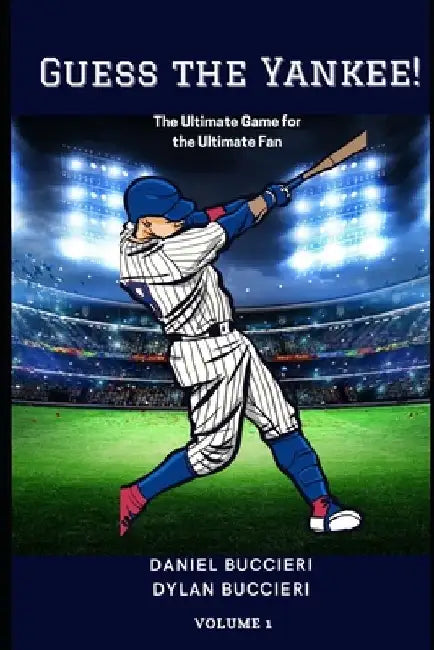 Guess the Yankee! (Volume 1): The Ultimate Game for the Ultimate Fan by Dylan Buccieri