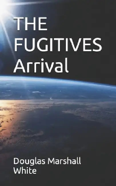 THE FUGITIVES Arrival by Douglas Marshall White