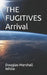 THE FUGITIVES Arrival by Douglas Marshall White