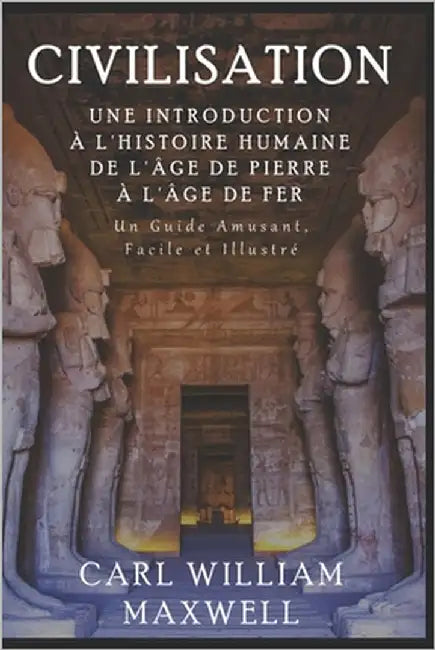Civilisation: Une Introduction à l'Histoire Humaine - De l'âge de pierre à l'âge de fer: Un guide amusant, facile et illustré by Villam, R. D.