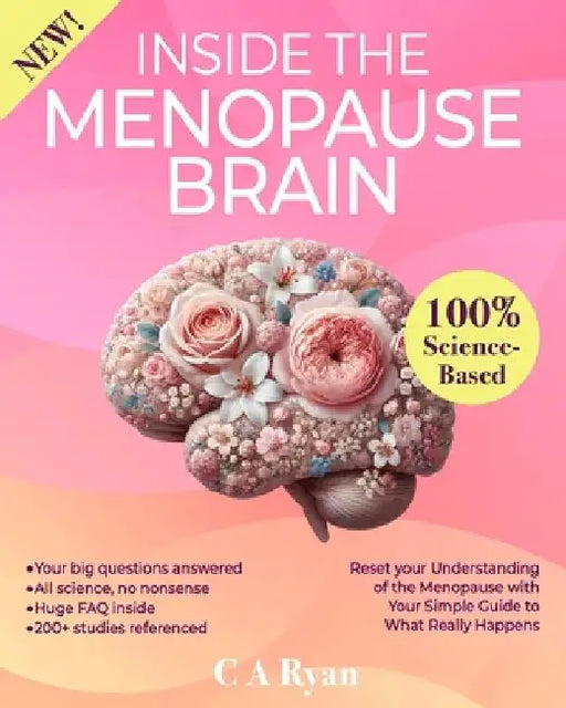 Inside The Menopause Brain: Reset your Understanding of the Menopause with Your Simple Guide to What Really Happens by C. A. Ryan