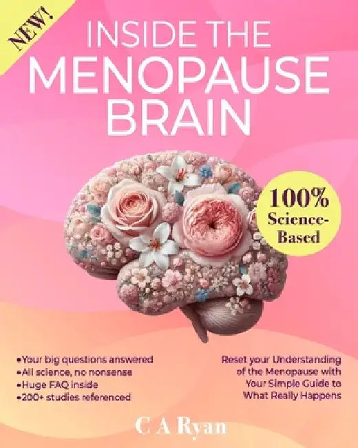 Inside The Menopause Brain: Reset your Understanding of the Menopause with Your Simple Guide to What Really Happens by C. A. Ryan