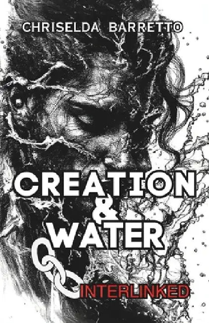 Creation & Water - Interlinked: Comparative Mythology and Creation Myths. Mythology, Folklore and Spirituality by Chriselda Barretto