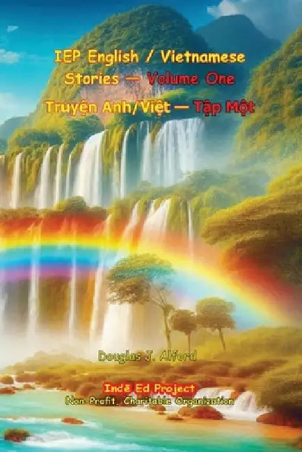 IEP English / Vietnamese Stories - Volume One: Truyện Anh/Việt - Tập Một by Douglas J. Alford
