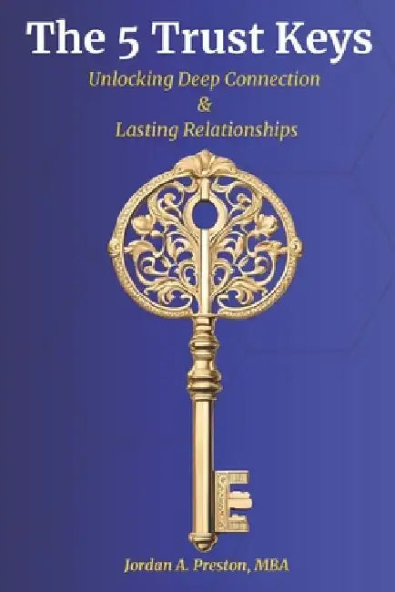 The 5 Trust Keys: Unlocking Deep Connection and Lasting Relationships by Mba Jordan a. Preston