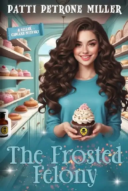 The Frosted Felony by Patti Petrone Miller