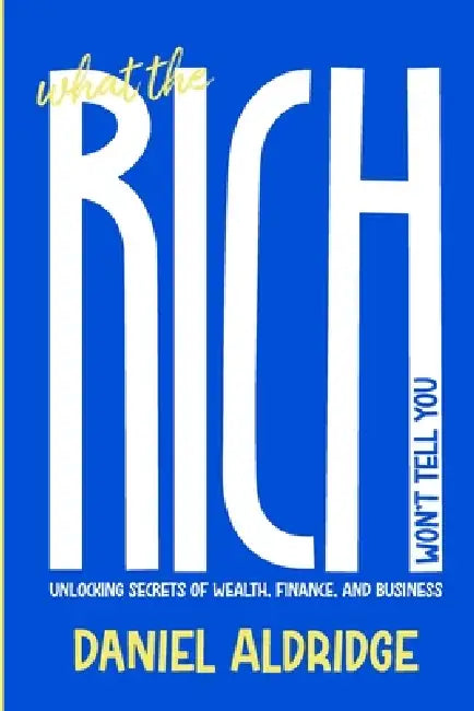 What The Rich Wont Tell You