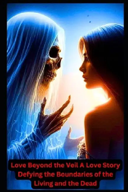 Love Beyond the Veil: A Love Story Defying the Boundaries of the Living and the Dead: Paranormal Romance by Jen Kneas