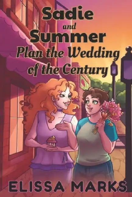 Sadie and Summer Plan the Wedding of the Century by Elissa Marks