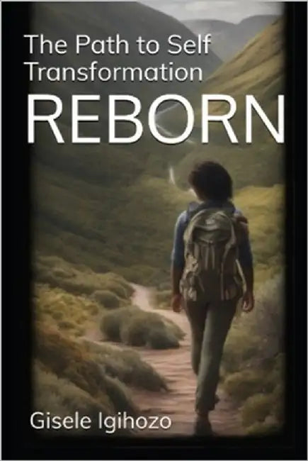 Reborn: The Path To Self Transformation by Igihozo, Gisele