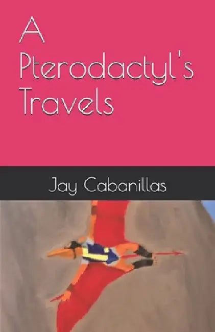 A Pterodactyl's Travels by Jay Cabanillas
