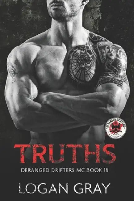 Truths: Deranged Drifters MC Book 18 by Logan Gray