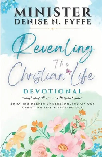 Revealing the Christian Life Devotional by Denise N. Fyffe