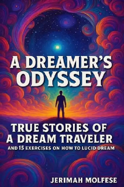 A Dreamer's Odyssey: True Stories of a Dream Traveler by Jerimiah Molfese