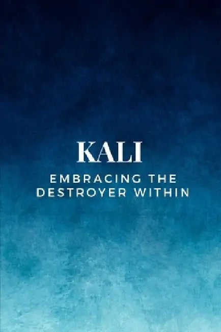 Kali - Embracing the Destroyer Within by Nichole Muir
