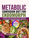 Metabolic Confusion Diet for Endomorphs: Meal Plans and Easy Recipes to Boost Metabolism and Promote Sustainable Weight Loss Balanced by Fransisca Montgomery