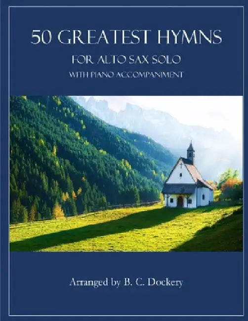 50 Greatest Hymns for Alto Sax Solo with Piano Accompaniment by B. C. Dockery