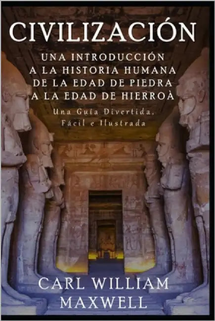 Civilización: Una Introducción a la Historia Humana - De la Edad de Piedra a la Edad de Hierro: Una Guía Divertida, Fácil e Ilustrada by Villam, R. D.