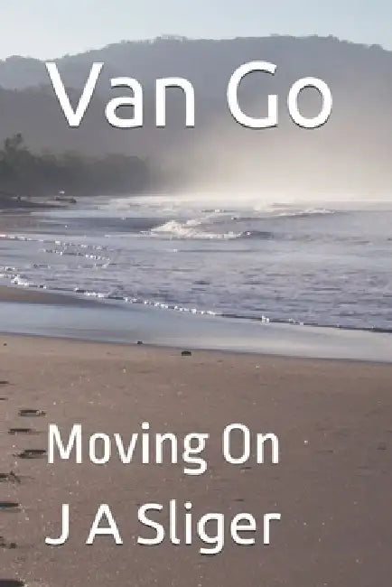 Van Go: Moving On by J. A. Sliger
