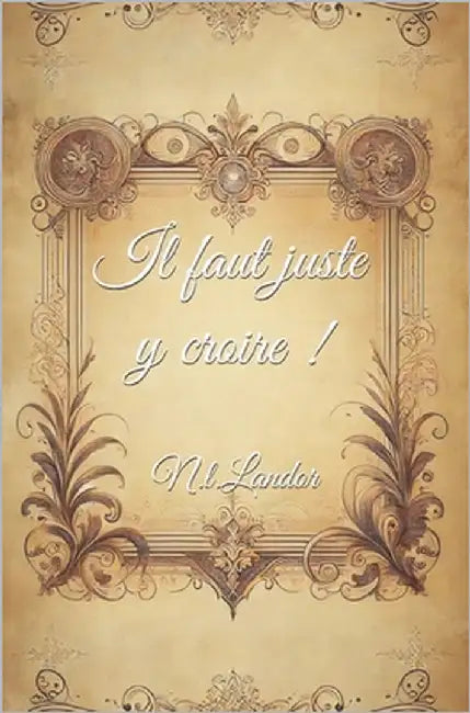 Il faut juste y croire! by Landor, N. L.